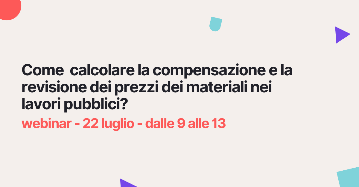 Compensazione e revisione dei prezzi nei lavori pubblici – il 22 luglio un seminario tecnico per capire le norme e applicarle nel modo corretto