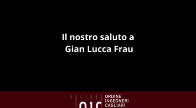 L’Ordine degli Ingegneri della Provincia di Cagliari, la Scuola di Formazione, il Centro Studi, l’Associazione ICS e tutta la governance ricordano Gian Lucca Frau